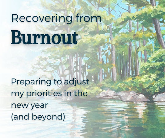 Recovering from Burnout: Preparing to adjust priorities in the new year (and beyond)