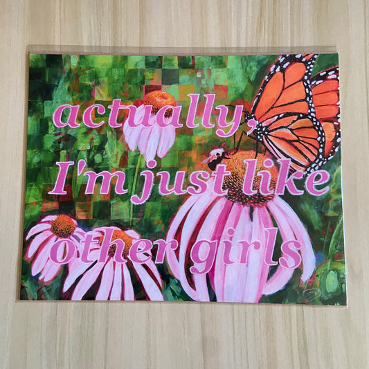 An art print with an orange butterfly, bumblebee, and pink cone flowers over a partially checkered green backdrop. Overlaid on the painting is the phrase "actually, I'm just like other girls", written in hot pink lined with white glitter.